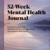 52-Week Mental Health Journal: Guided Prompts and Self-Reflection to Reduce Stress and Improve Well-Being