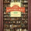 Forgotten Home Apothecary : 250 Powerful Remedies at Your Fingertips