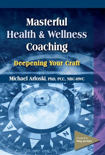 81mYs80AwtL._SL1500_.jpg Masterful Health and Wellness Coaching: Deepening Your Craft