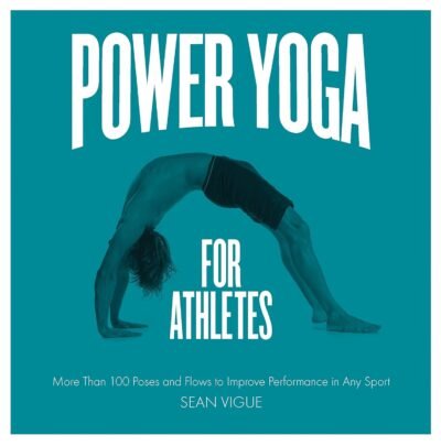 Power Yoga for Athletes: More than 100 Poses and Flows to Improve Performance in Any Sport