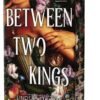 Between Two Kings (Deluxe Edition): A Split or Swallow Novel (Split or Swallow, 2)